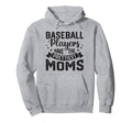 Baseball Players Have Prettiest Moms Hoodie - Novelty Apparel Men Women - T-Shirt, Sweatshirt, Hoodie