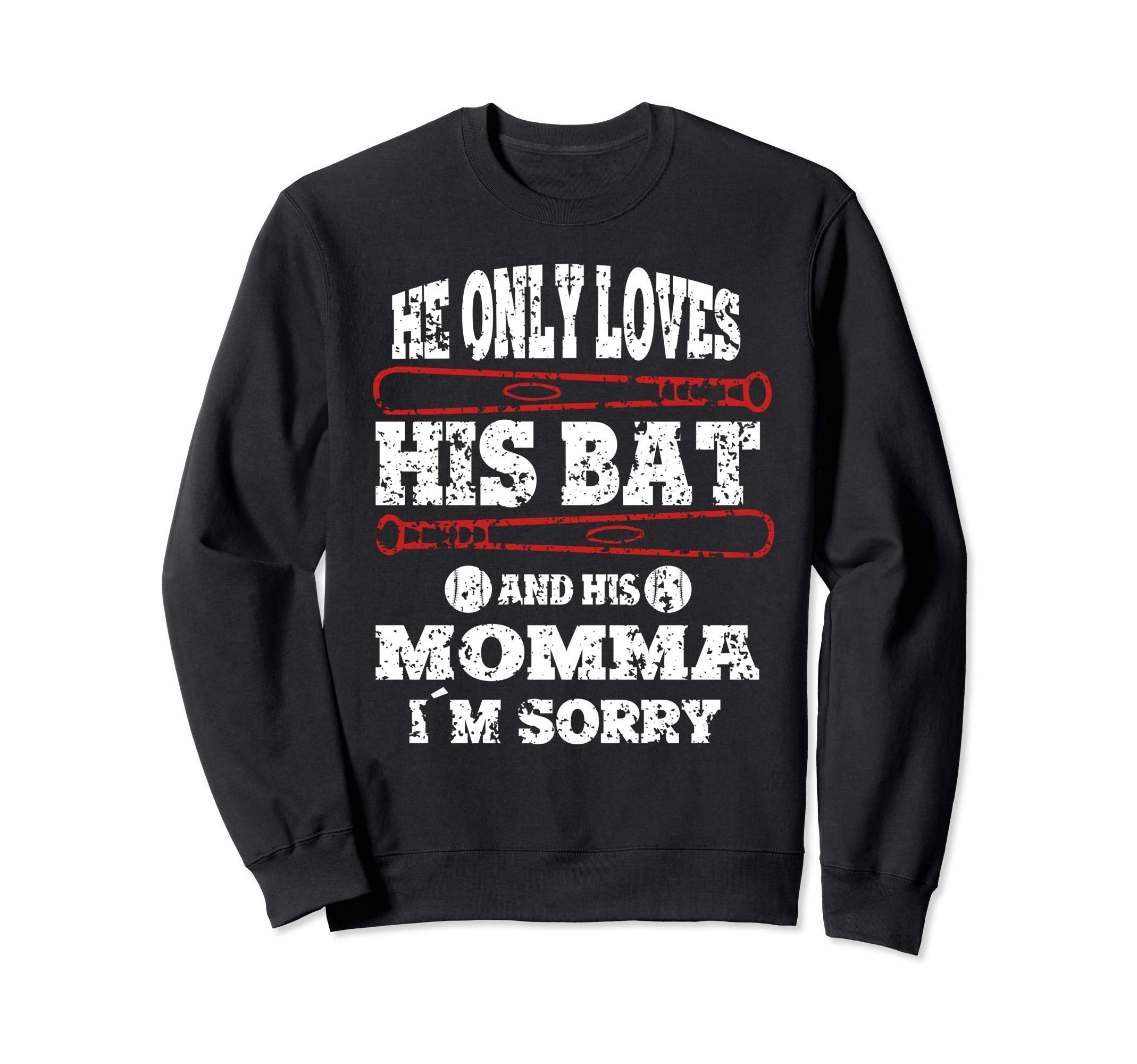He Only Loves His Bat And His Sweatshirt - Fun Novelty Design for Adults - T-Shirt, Sweatshirt, Hoodie