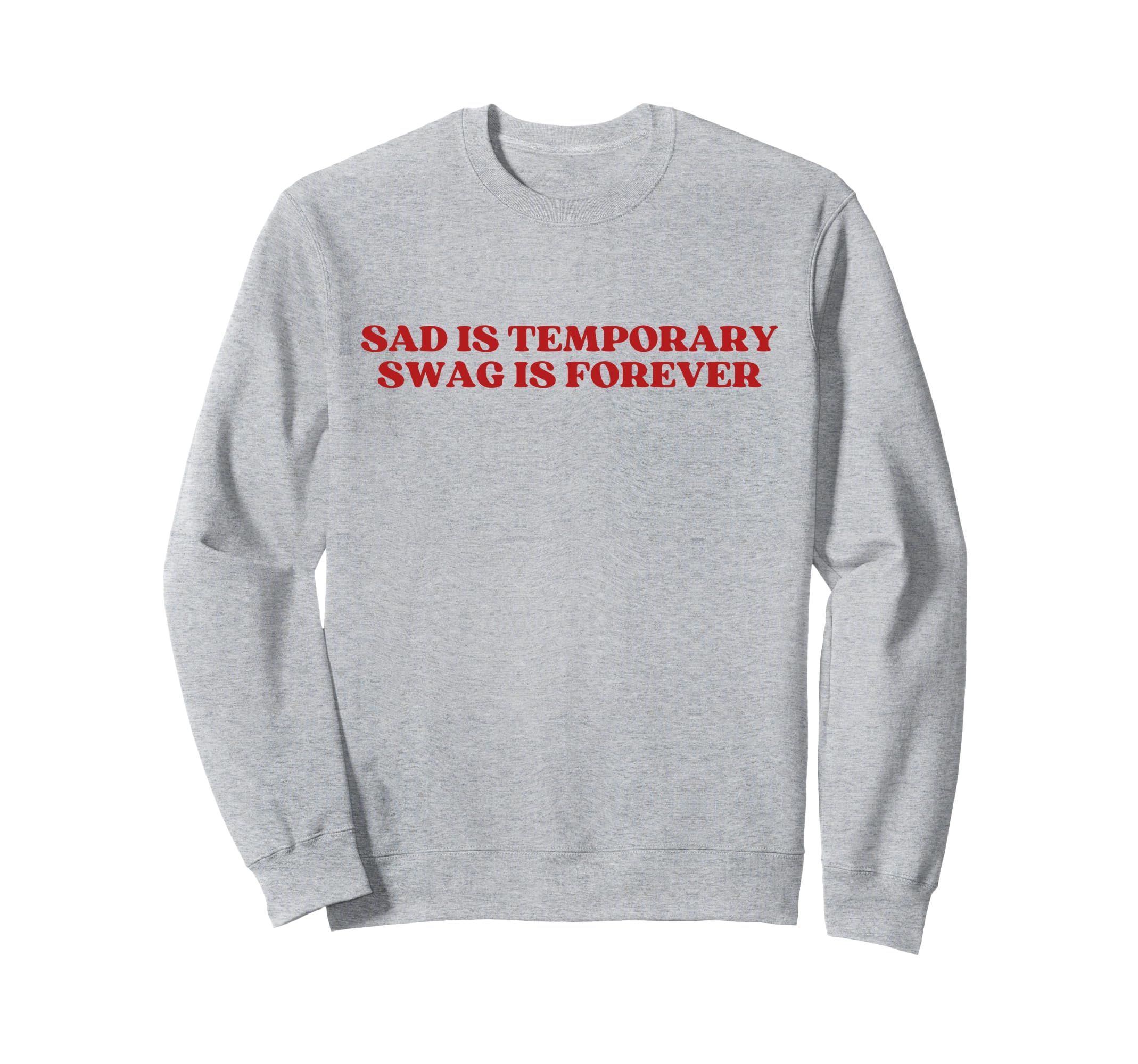 Sad Is Temporary Swag Is Forever Y2K Sweatshirt - Streetwear Style Unisex - T-Shirt, Sweatshirt, Hoodie