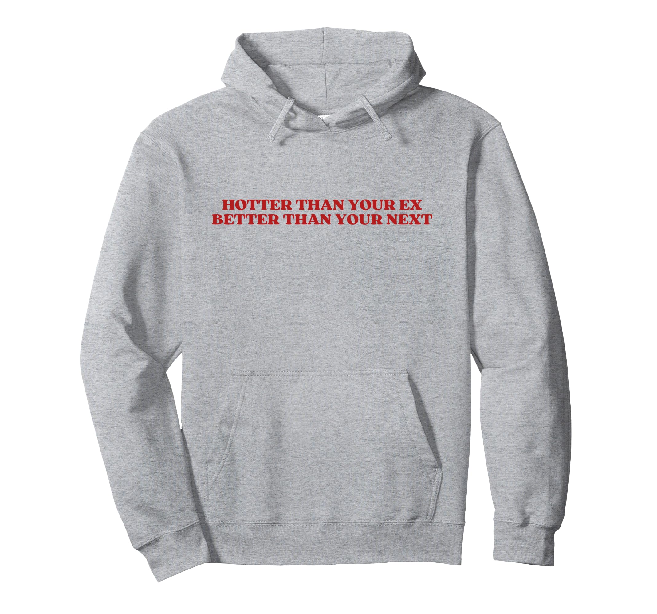 Hotter Than Your Ex Better Than Your Hoodie - Graphic Print for Adults - T-Shirt, Sweatshirt, Hoodie
