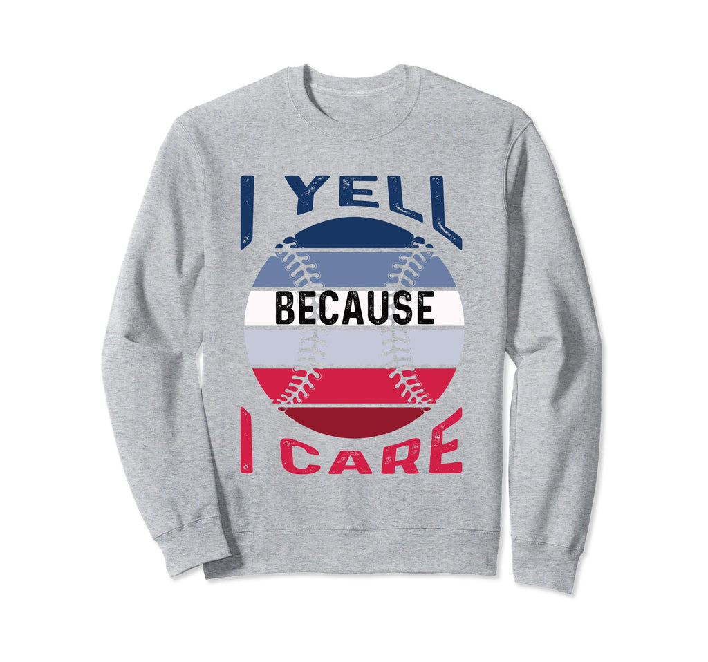 I Yell Because I Care Baseball Sweatshirt - Aesthetic Graphic Unisex - T-Shirt, Sweatshirt, Hoodie