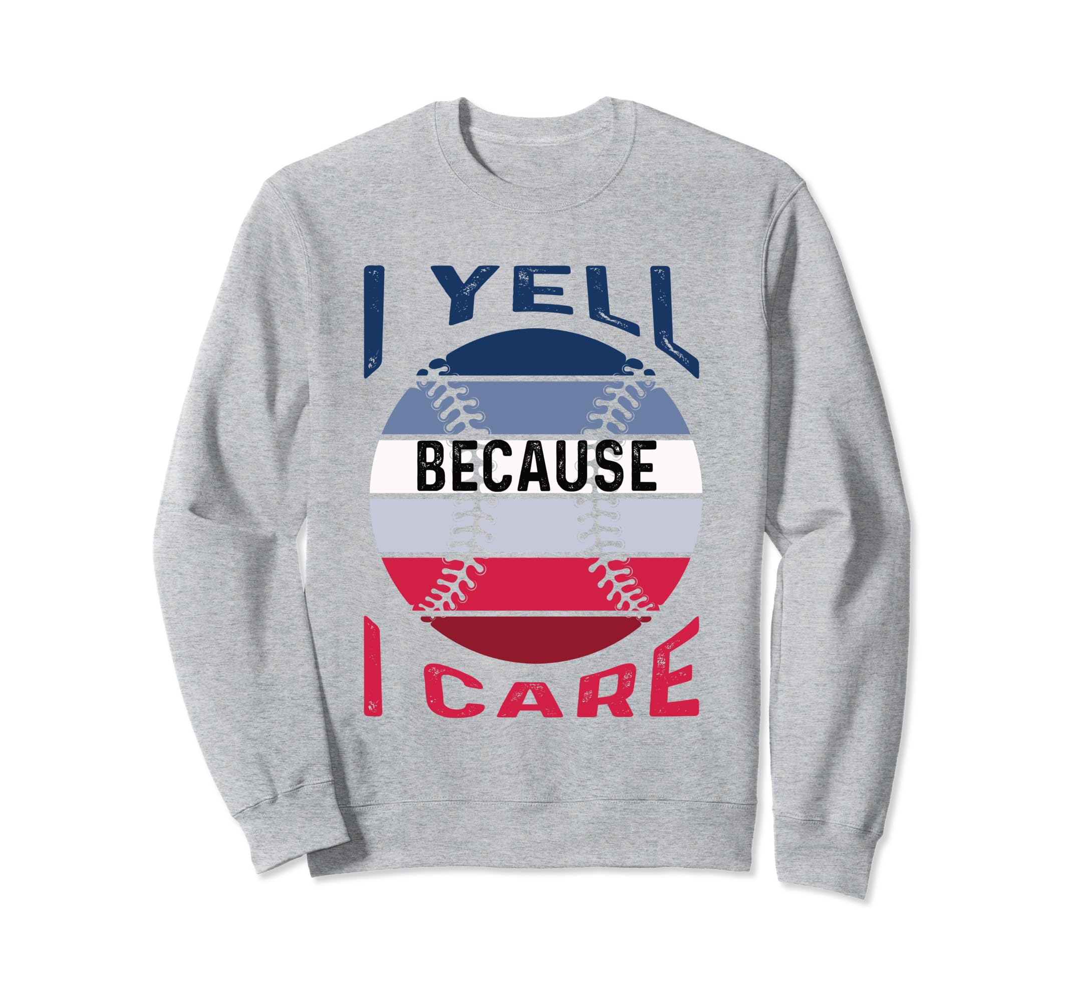 I Yell Because I Care Baseball Sweatshirt - Aesthetic Graphic Unisex - T-Shirt, Sweatshirt, Hoodie