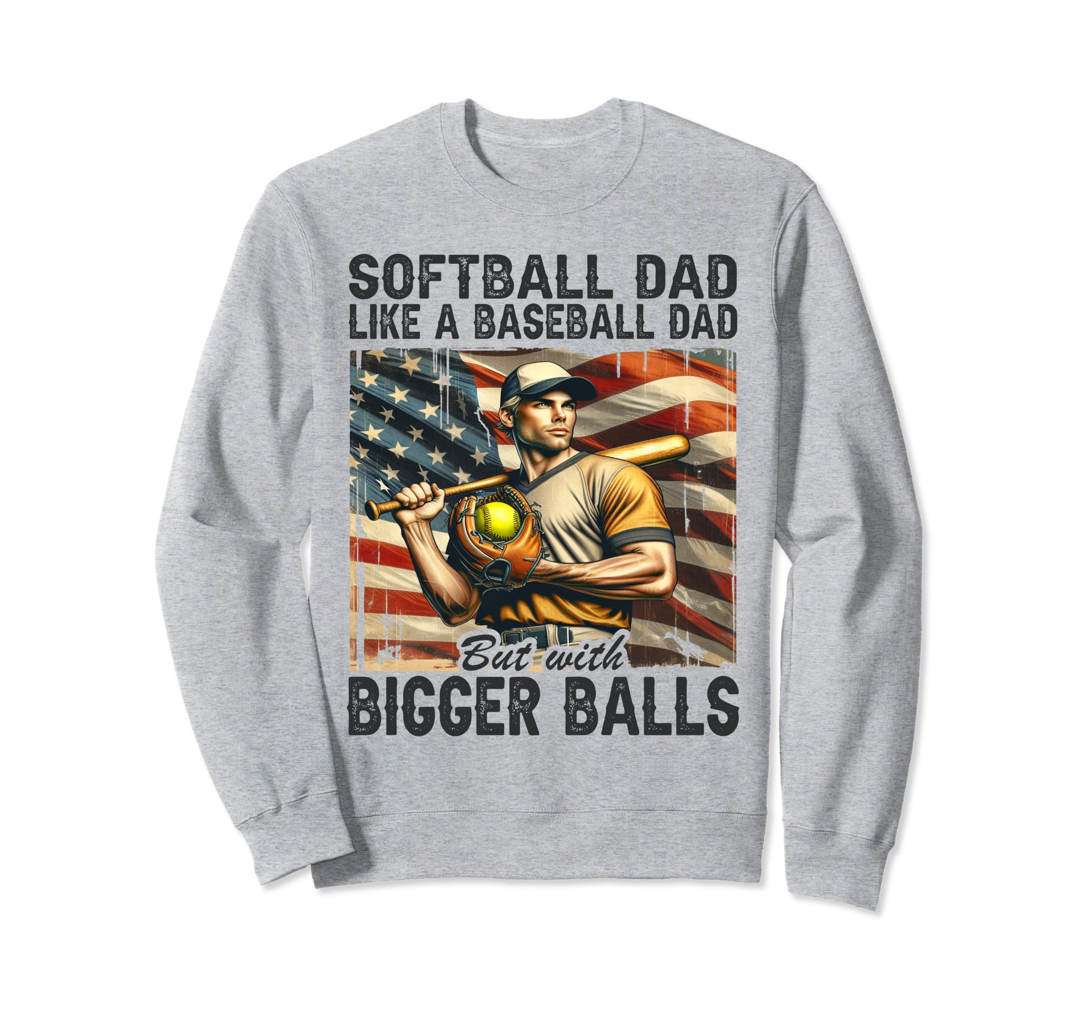 Softball Dad Like Baseball Dad But Sweatshirt - Trendy Graphic Men Women - T-Shirt, Sweatshirt, Hoodie