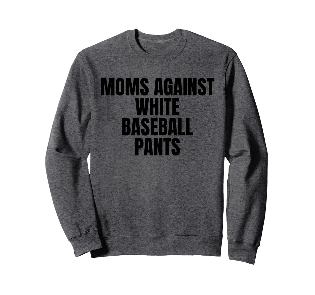 Moms Against White Baseball Pants Sweatshirt - Novelty Apparel for Adults - T-Shirt, Sweatshirt, Hoodie