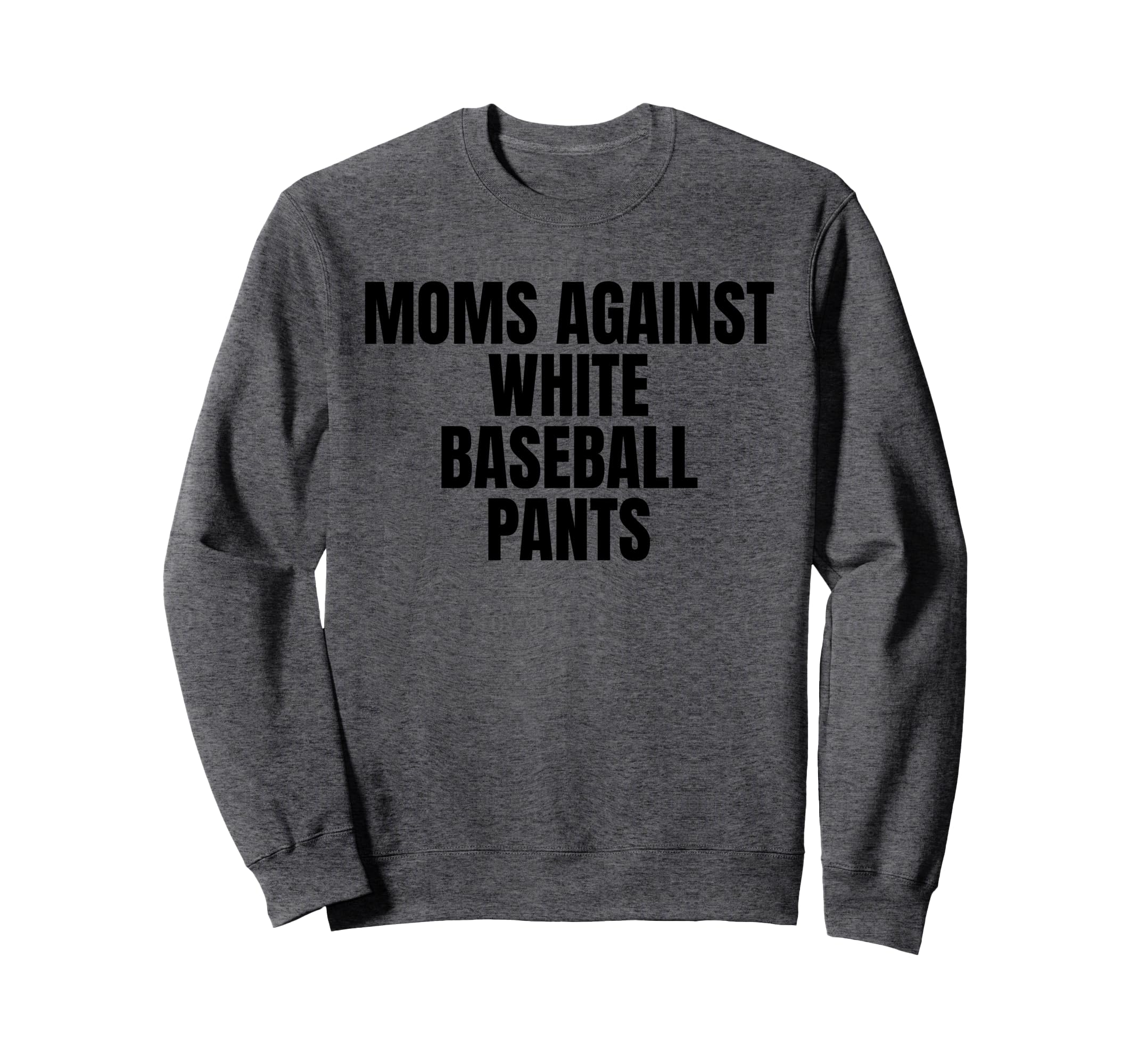 Moms Against White Baseball Pants Sweatshirt - Novelty Apparel for Adults - T-Shirt, Sweatshirt, Hoodie