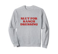 Slut Ranch Dressing Y2K Aesthetic Sweatshirt - Graphic Print for Adults - T-Shirt, Sweatshirt, Hoodie