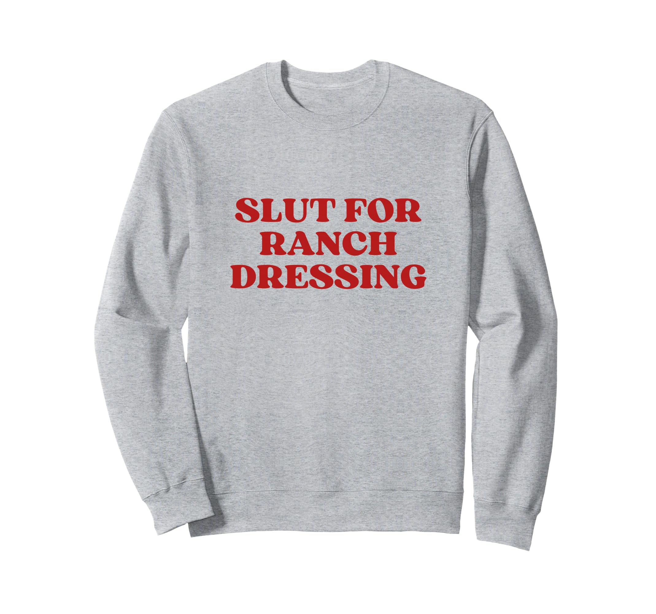 Slut Ranch Dressing Y2K Aesthetic Sweatshirt - Graphic Print for Adults - T-Shirt, Sweatshirt, Hoodie