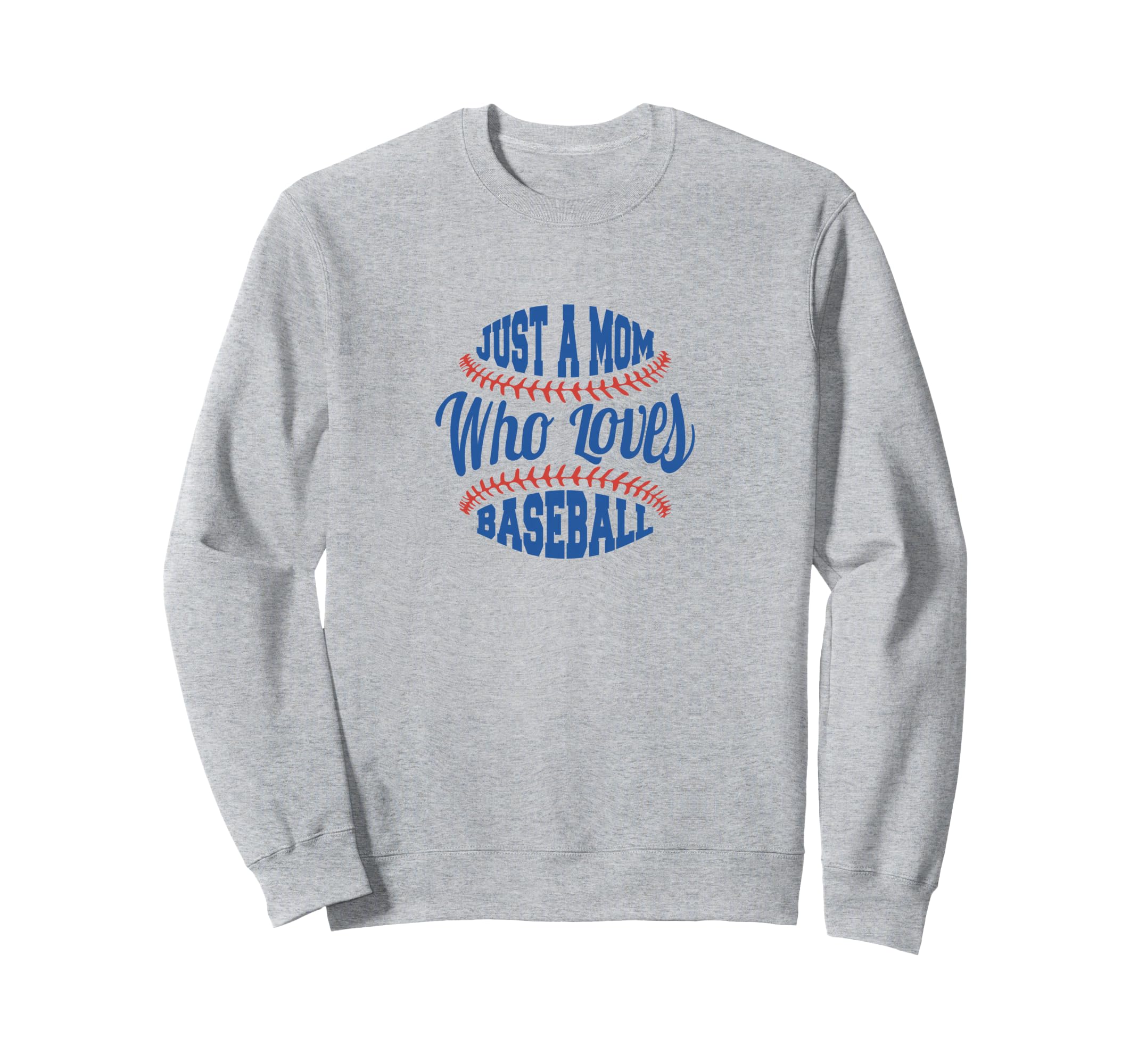 Baseball Mom Just Mom Who Loves Baseball Sweatshirt - Trendy Graphic Unisex - T-Shirt, Sweatshirt, Hoodie