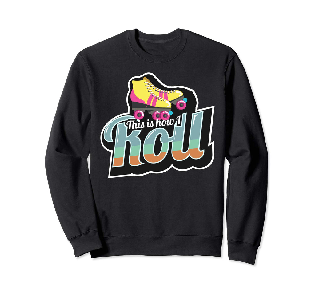70S This Is How I Roll Roller Sweatshirt - Custom Art Print for Adults - T-Shirt, Sweatshirt, Hoodie