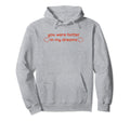 You Were Hotter My Dreams Y2K Hoodie - Aesthetic Graphic Men Women - T-Shirt, Sweatshirt, Hoodie