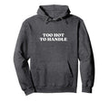 Too Hot To Handle Y2K Aesthetic Hoodie - Trendy Graphic Unisex - T-Shirt, Sweatshirt, Hoodie
