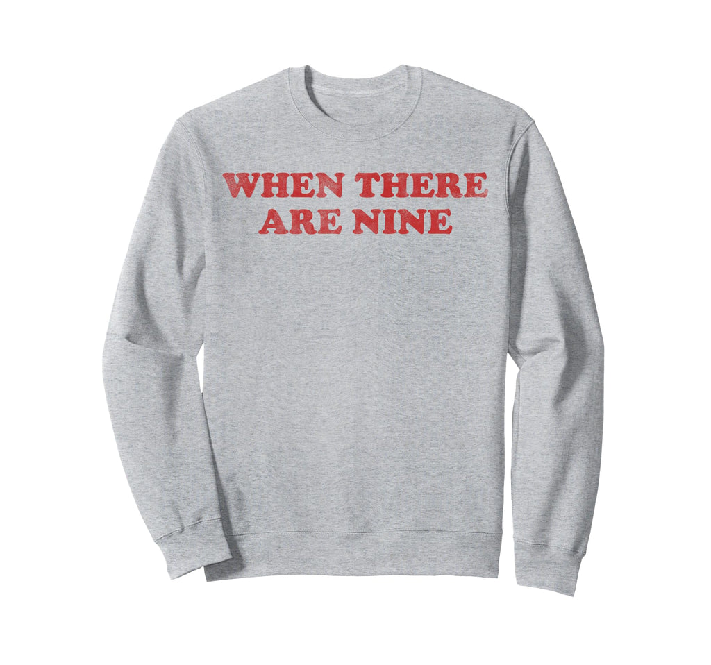 When There Are Nine Sweatshirt - Graphic Print for Adults - T-Shirt, Sweatshirt, Hoodie
