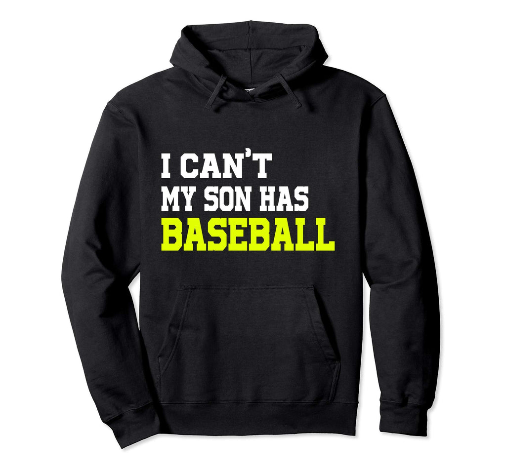 I Cant My Son Has Baseball Funny Mom Hoodie - Casual Everyday Wear Unisex - T-Shirt, Sweatshirt, Hoodie