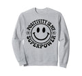 Positivity Is My Superpower Happy Sweatshirt - Minimalist Print Men Women - T-Shirt, Sweatshirt, Hoodie