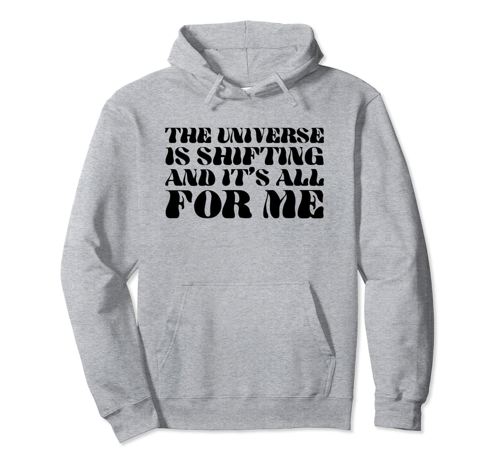 Universe Is Shifting And Its All Me Hoodie - Streetwear Style for Adults - T-Shirt, Sweatshirt, Hoodie