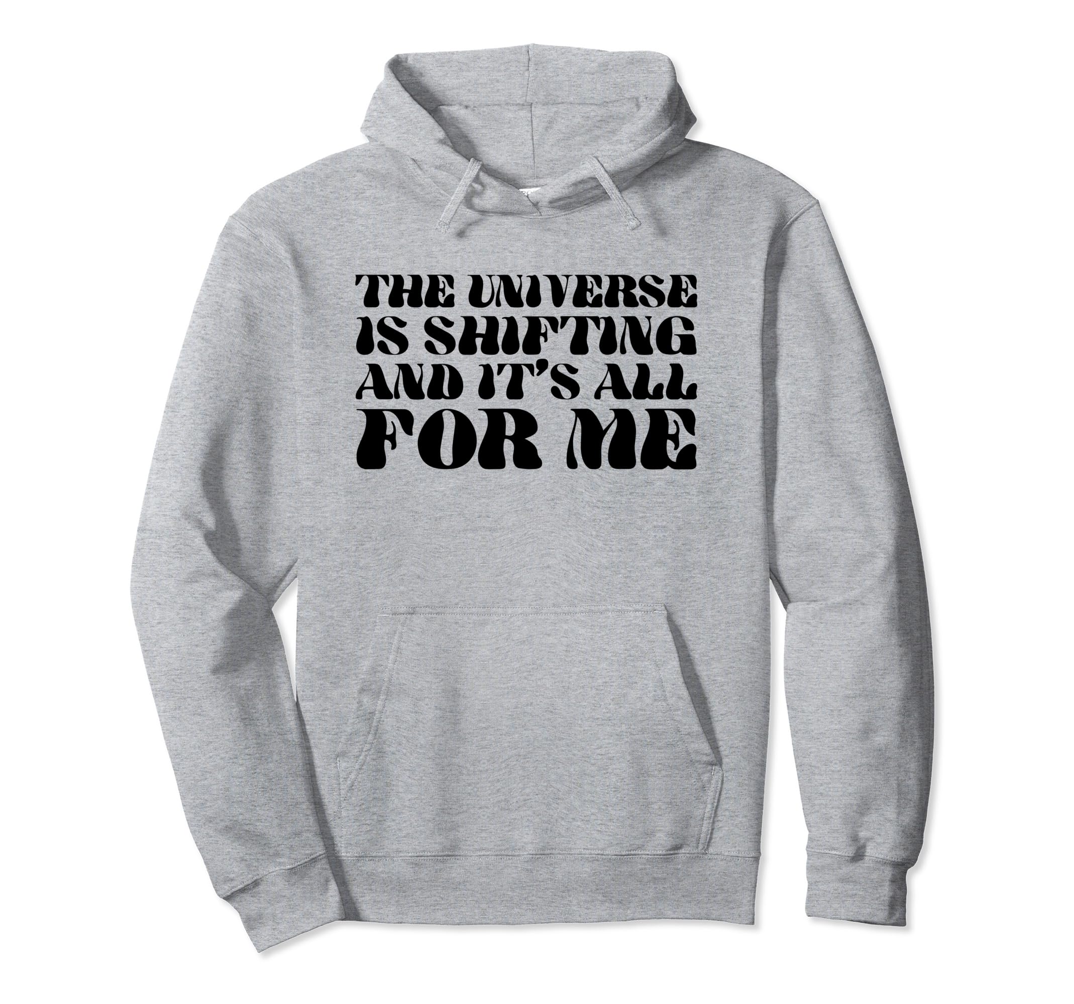 Universe Is Shifting And Its All Me Hoodie - Streetwear Style for Adults - T-Shirt, Sweatshirt, Hoodie