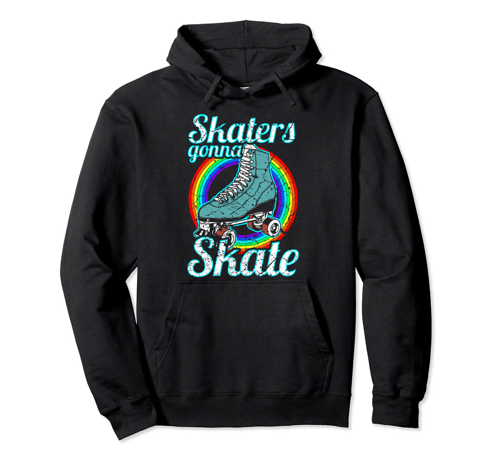 Skaters Gonna Skate Roller Skate Hoodie - Novelty Apparel Unisex - T-Shirt, Sweatshirt, Hoodie