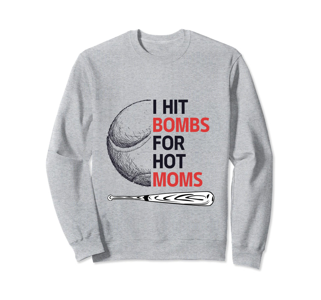 Funny Baseball I Hit Bombs Hot Moms Sweatshirt - Trendy Graphic Unisex - T-Shirt, Sweatshirt, Hoodie