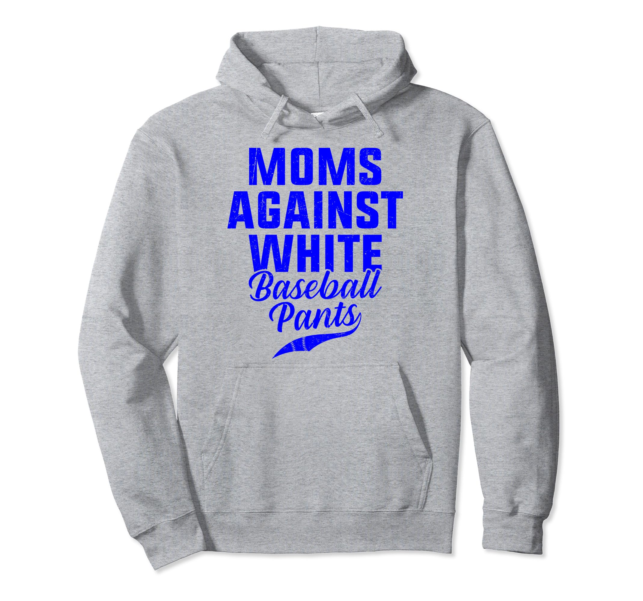 Moms Against White Baseball Pants Hoodie - Novelty Apparel Men Women - T-Shirt, Sweatshirt, Hoodie