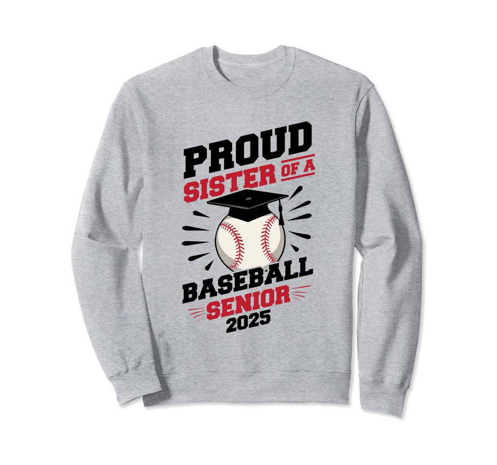 Proud Sister Baseball Senior Class 2025 Sweatshirt - Graphic Print Unisex - T-Shirt, Sweatshirt, Hoodie
