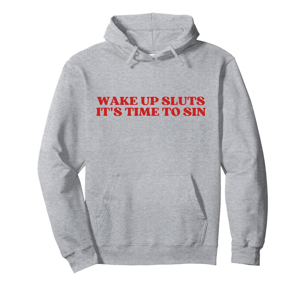 Wake Up Sluts Its Time To Sin Y2K Hoodie - Graphic Print Men Women - T-Shirt, Sweatshirt, Hoodie