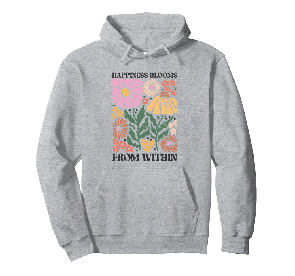 Happiness Blooms From Within Floral Hoodie - Unique Graphic Men Women - T-Shirt, Sweatshirt, Hoodie