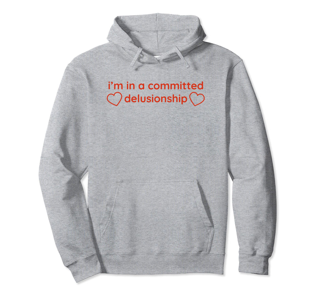Im Committed Delusionship Funny Y2K Hoodie - Fun Novelty Design Unisex - T-Shirt, Sweatshirt, Hoodie