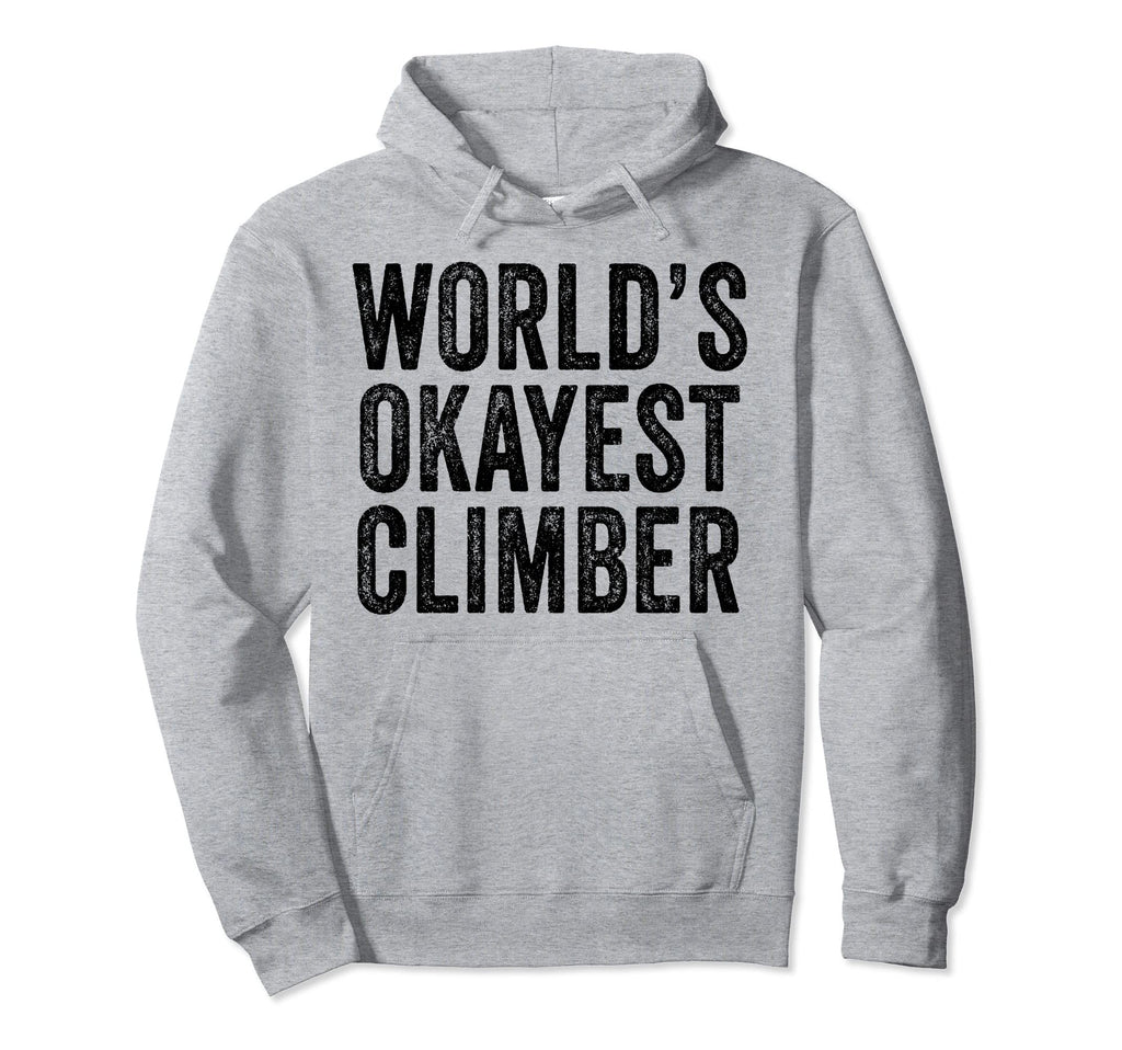 Worlds Okayest Climber Climbing Hiking Hoodie - Trendy Graphic Men Women - T-Shirt, Sweatshirt, Hoodie