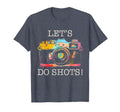Photographer Lets Do Shots Camera T-Shirt - Fun Novelty Design Men Women - T-Shirt, Sweatshirt, Hoodie