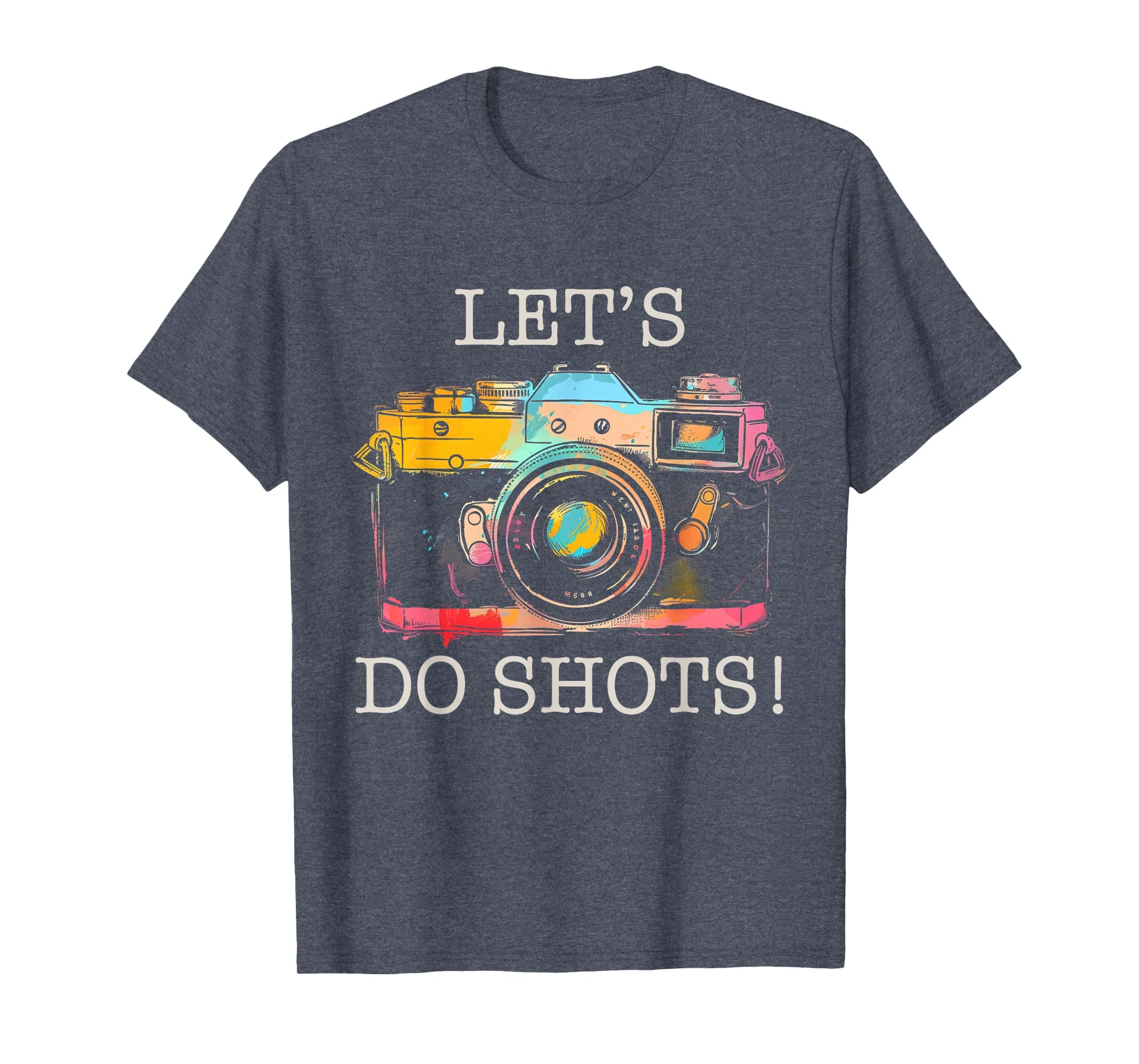 Photographer Lets Do Shots Camera T-Shirt - Fun Novelty Design Men Women - T-Shirt, Sweatshirt, Hoodie