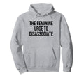 Feminine Urge To Disassociate Funny Hoodie - Minimalist Print Men Women - T-Shirt, Sweatshirt, Hoodie