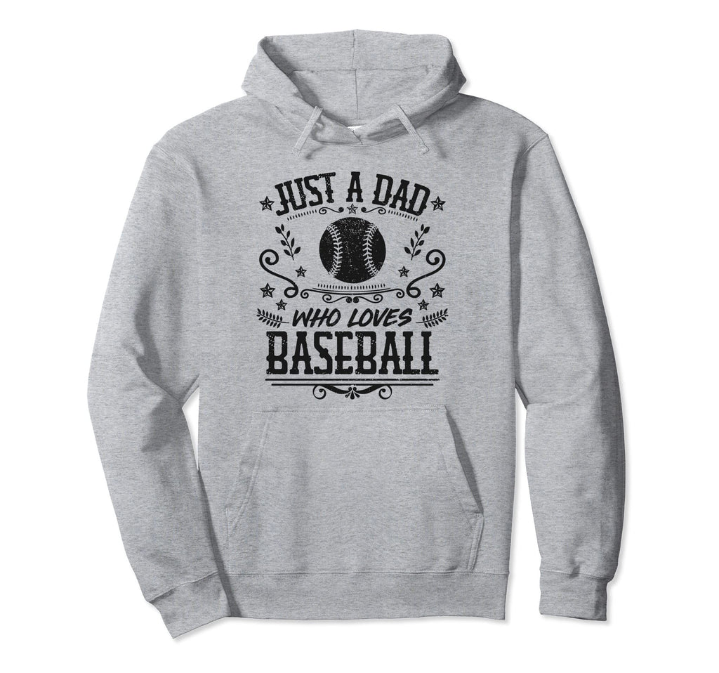 Just Dad Who Loves Baseball Funny Hoodie - Streetwear Style Men Women - T-Shirt, Sweatshirt, Hoodie
