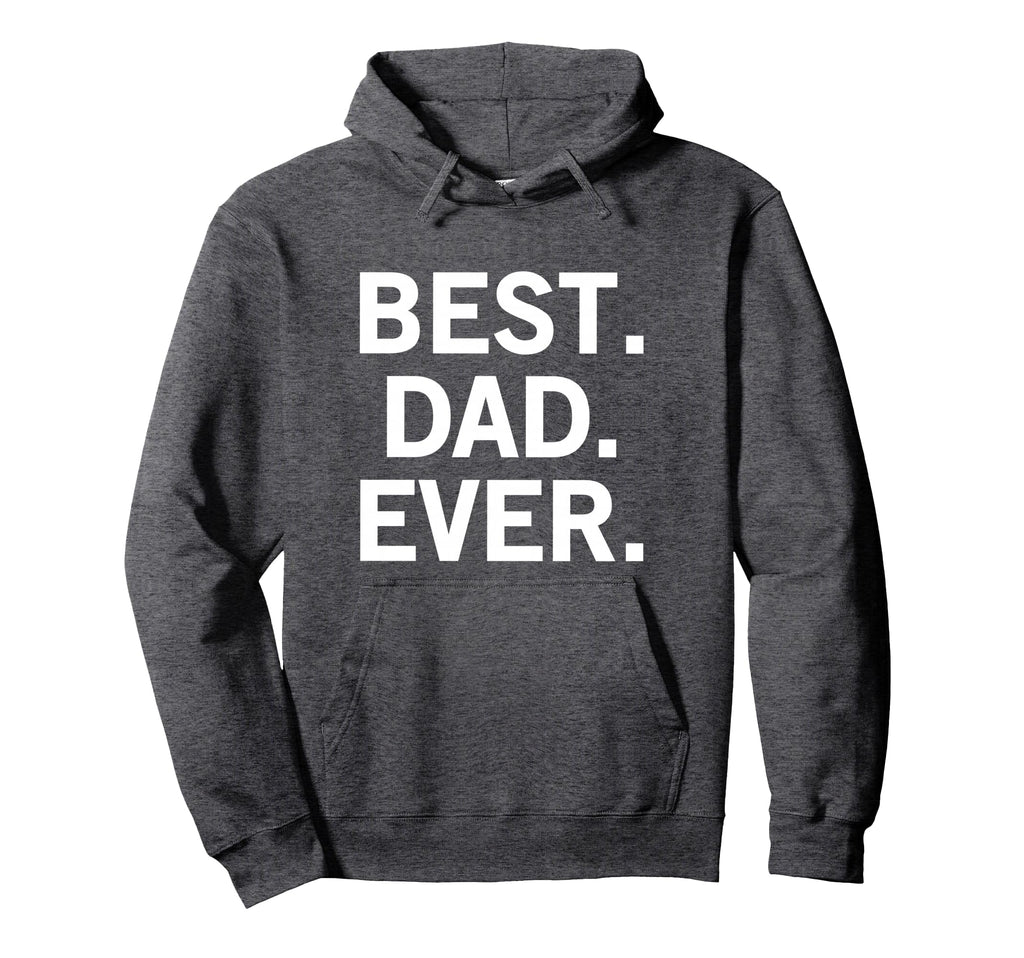 Best Dad Ever Hoodie - Custom Art Print for Adults - T-Shirt, Sweatshirt, Hoodie