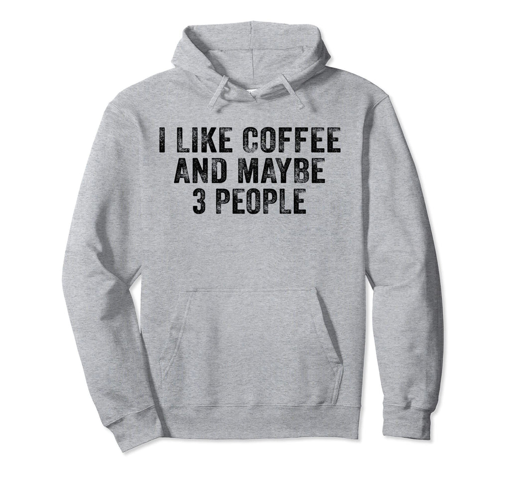 Funny I Like Coffee And Maybe 3 Hoodie - Custom Art Print for Adults - T-Shirt, Sweatshirt, Hoodie