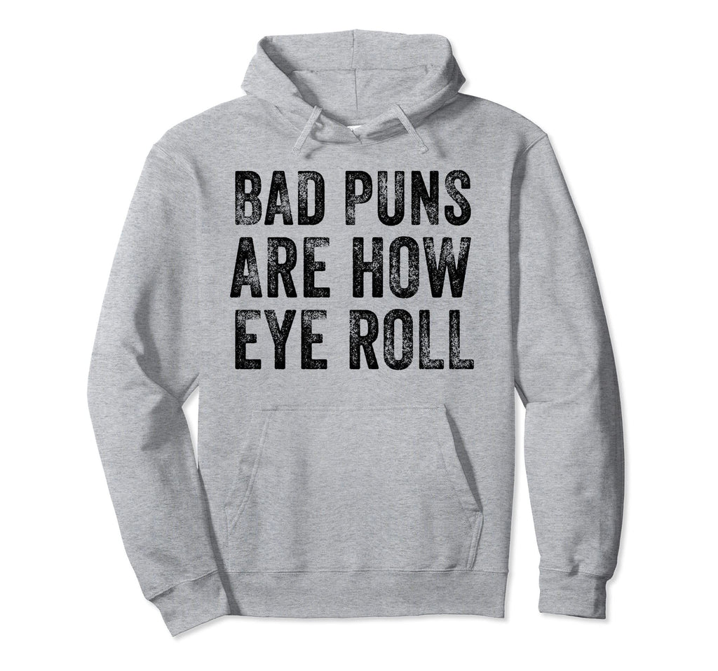 Dad Joke Bad Puns Are How Eye Roll Funny Hoodie - Novelty Apparel Unisex - T-Shirt, Sweatshirt, Hoodie