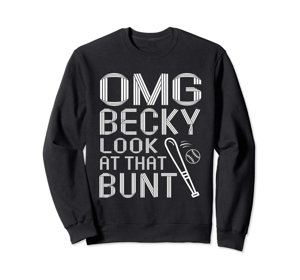 Omg Becky That Bunt Funny Baseball Sweatshirt - Trendy Graphic Unisex - T-Shirt, Sweatshirt, Hoodie