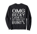 Omg Becky That Bunt Funny Baseball Sweatshirt - Trendy Graphic Unisex - T-Shirt, Sweatshirt, Hoodie
