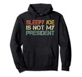 Sleepy Joe Is Not My President Distressed Hoodie - Graphic Print Unisex - T-Shirt, Sweatshirt, Hoodie