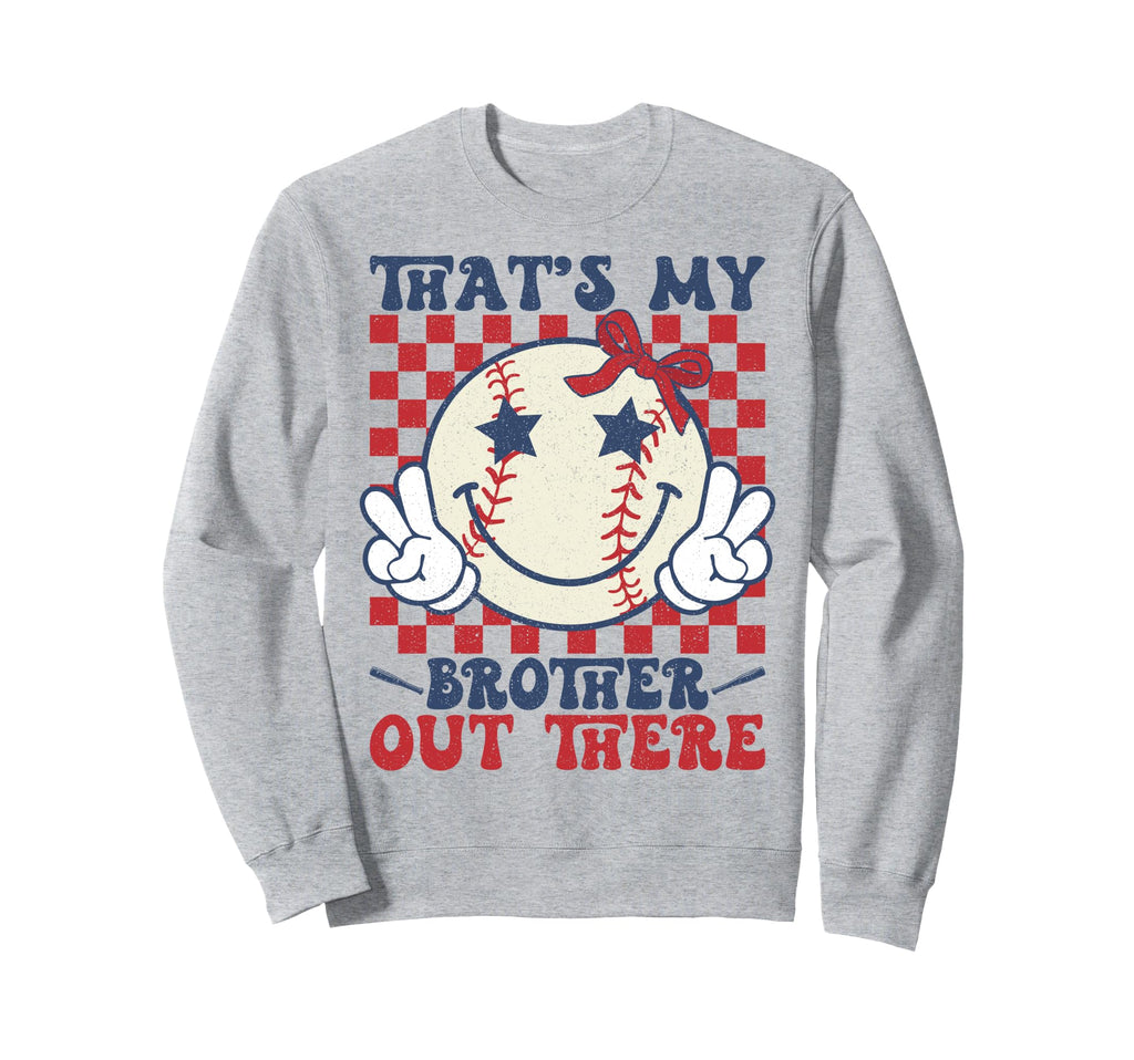 Thats My Brother Out There Baseball Sweatshirt - Fun Novelty Design Unisex - T-Shirt, Sweatshirt, Hoodie