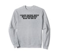 I Hate Being Sexy But Somebody Has Sweatshirt - Custom Art Print Men Women - T-Shirt, Sweatshirt, Hoodie