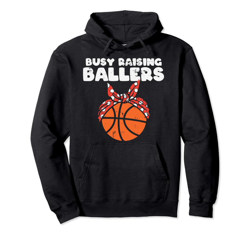 Busy Raising Ballers Basketball Mom Hoodie - Fun Novelty Design Men Women - T-Shirt, Sweatshirt, Hoodie