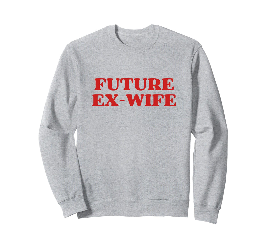 Future Ex Wife Y2K Aesthetic Sweatshirt - Fun Novelty Design Men Women - T-Shirt, Sweatshirt, Hoodie