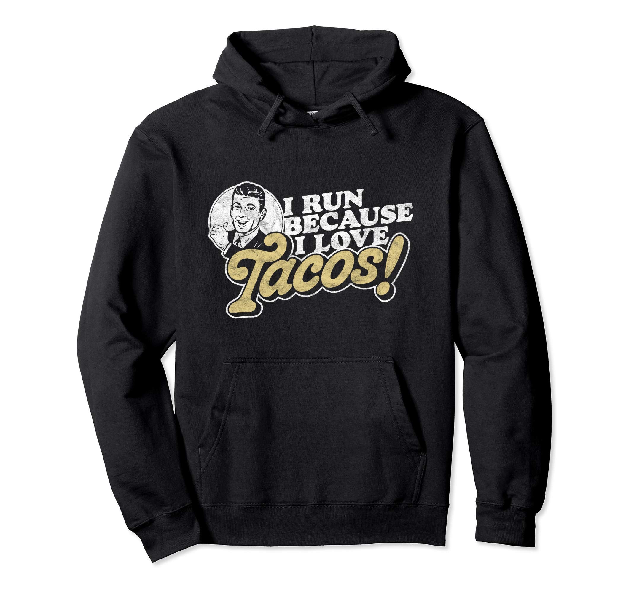 I Run Because I Love Tacos Funny Hoodie - Custom Art Print Men Women - T-Shirt, Sweatshirt, Hoodie