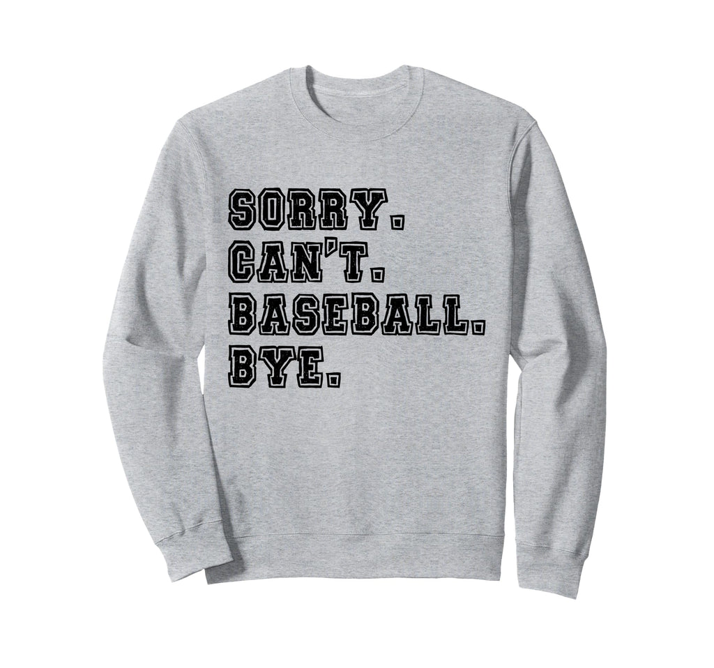 Sorry Cant Baseball Bye Baseball Sweatshirt - Aesthetic Graphic Men Women - T-Shirt, Sweatshirt, Hoodie