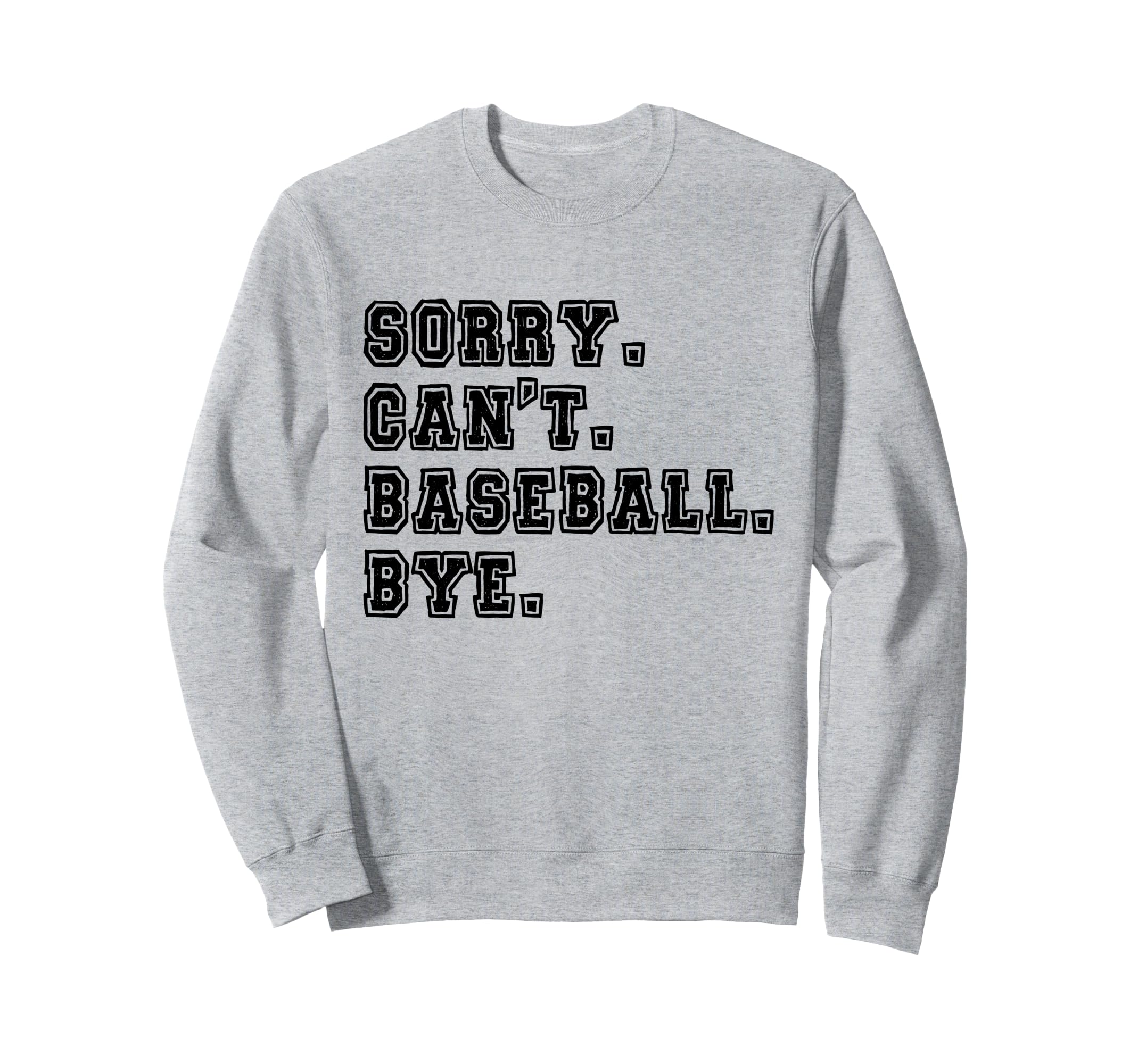 Sorry Cant Baseball Bye Baseball Sweatshirt - Aesthetic Graphic Men Women - T-Shirt, Sweatshirt, Hoodie