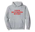Your Boyfriend Sucks Y2K Aesthetic Hoodie - Graphic Print Unisex - T-Shirt, Sweatshirt, Hoodie