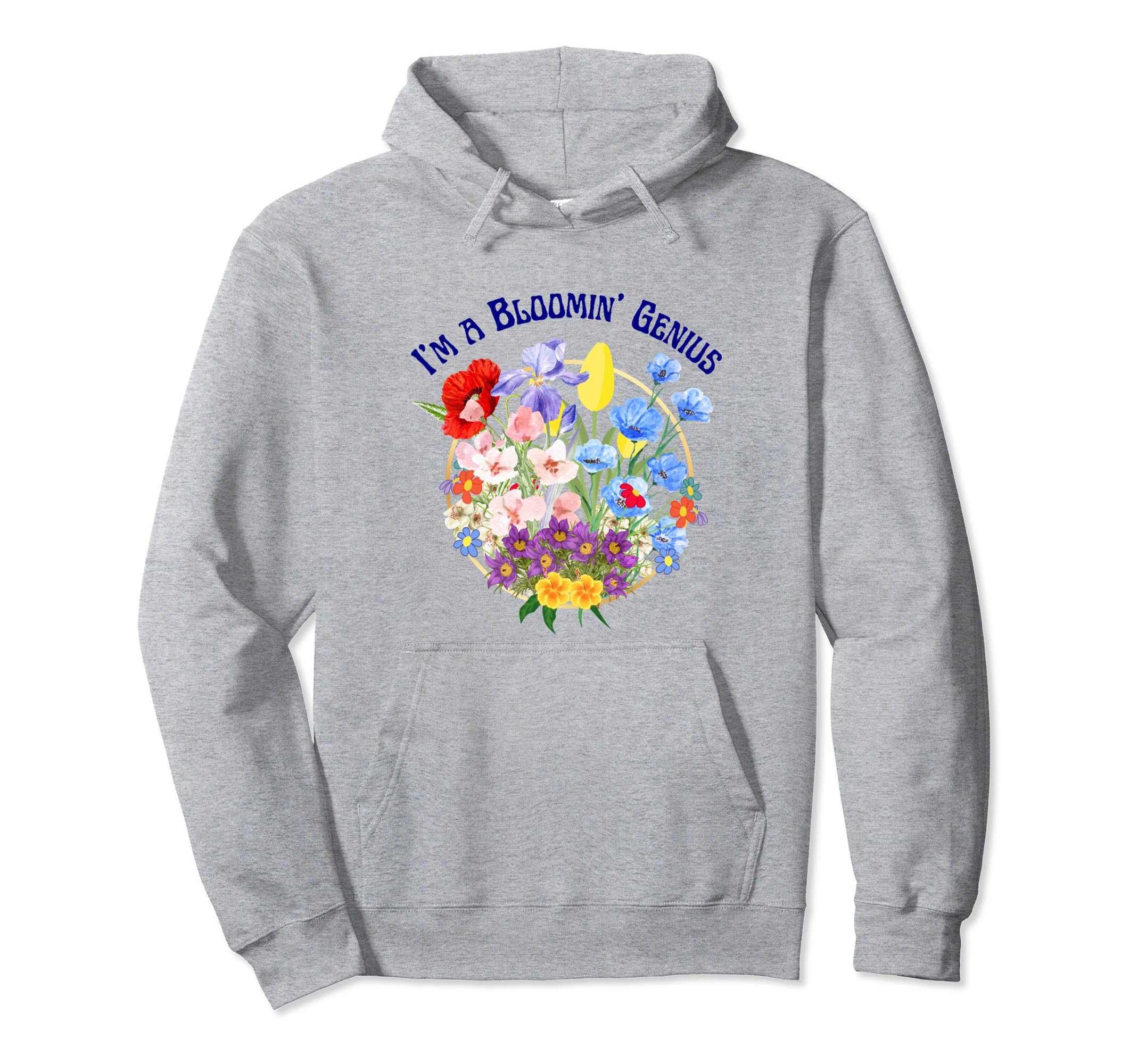 Im Bloomin Genius Funny Sarcastic Boho Hoodie - Custom Art Print Men Women - T-Shirt, Sweatshirt, Hoodie