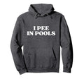 I Pee Pools Funny Y2K Aesthetic 2000S Hoodie - Casual Everyday Wear Unisex - T-Shirt, Sweatshirt, Hoodie