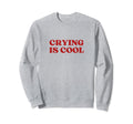 Crying Is Y2K Aesthetic Sweatshirt - Minimalist Print Unisex - T-Shirt, Sweatshirt, Hoodie