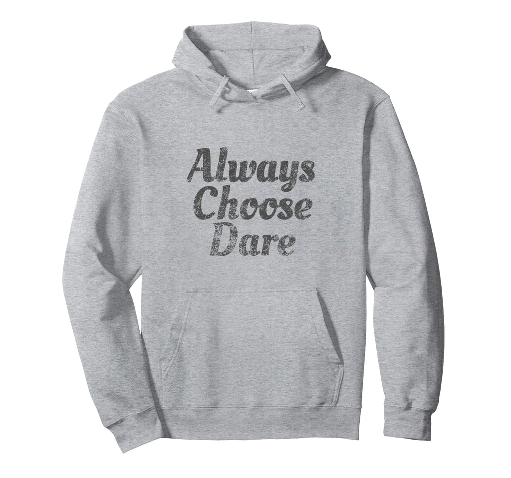 Always Choose Dare Distressed Hoodie - Graphic Print Unisex - T-Shirt, Sweatshirt, Hoodie